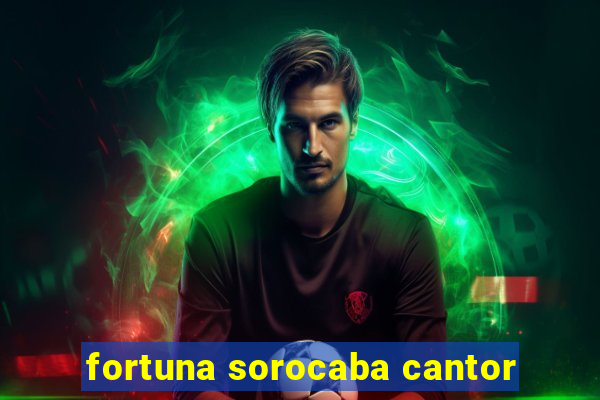 fortuna sorocaba cantor